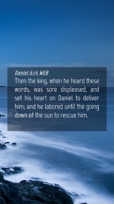 Picture 04 - Daniel 6:14 WEB Mobile Phone Wallpaper - Then the king, when he heard these words, was - Mobile Bible Verse Wallpaper