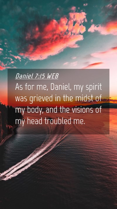 Picture 04 - Daniel 7:15 WEB Mobile Phone Wallpaper - As for me, Daniel, my spirit was grieved in the - Mobile Bible Verse Wallpaper