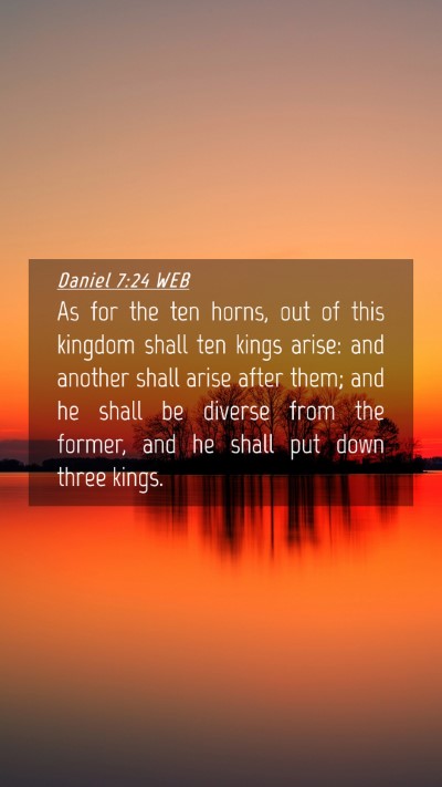 Picture 04 - Daniel 7:24 WEB Mobile Phone Wallpaper - As for the ten horns, out of this kingdom shall - Mobile Bible Verse Wallpaper