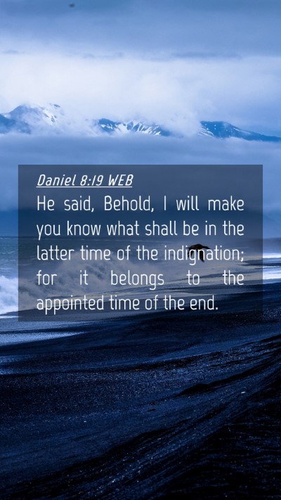 Picture 04 - Daniel 8:19 WEB Mobile Phone Wallpaper - He said, Behold, I will make you know what shall - Mobile Bible Verse Wallpaper