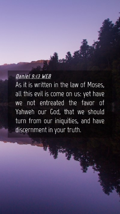 Picture 04 - Daniel 9:13 WEB Mobile Phone Wallpaper - As it is written in the law of Moses, all this - Mobile Bible Verse Wallpaper