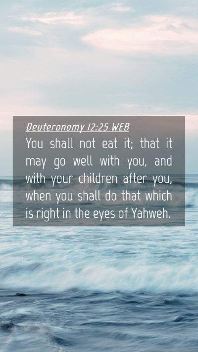 Picture 04 - Deuteronomy 12:25 WEB Mobile Phone Wallpaper - You shall not eat it; that it may go well with - Mobile Bible Verse Wallpaper