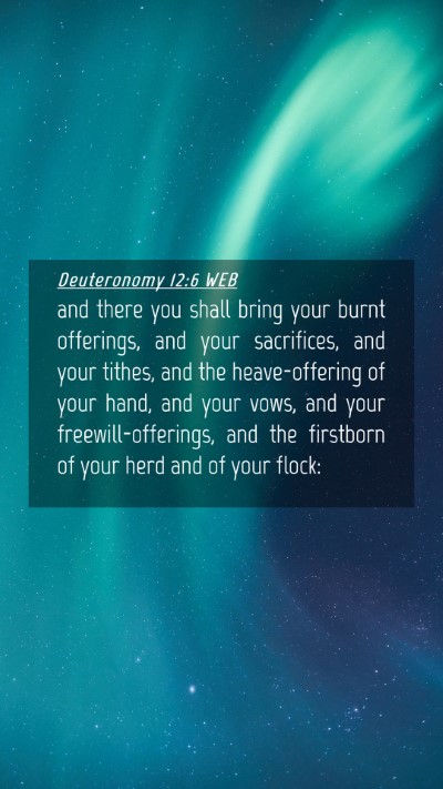 Picture 04 - Deuteronomy 12:6 WEB Mobile Phone Wallpaper - and there you shall bring your burnt offerings, - Mobile Bible Verse Wallpaper