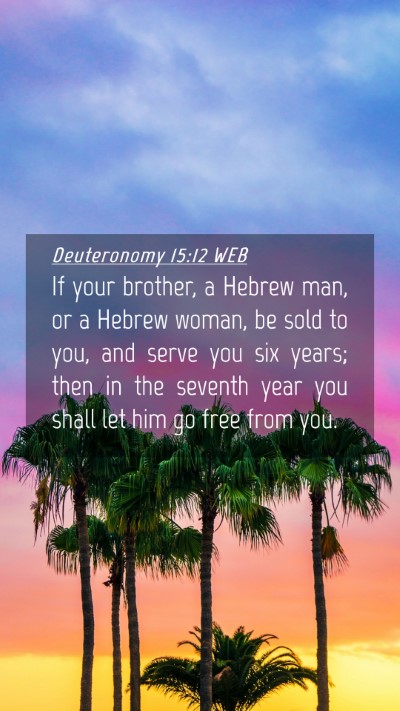 Picture 04 - Deuteronomy 15:12 WEB Mobile Phone Wallpaper - If your brother, a Hebrew man, or a Hebrew woman, - Mobile Bible Verse Wallpaper