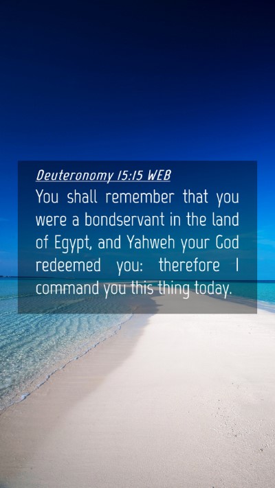 Picture 04 - Deuteronomy 15:15 WEB Mobile Phone Wallpaper - You shall remember that you were a bondservant in - Mobile Bible Verse Wallpaper