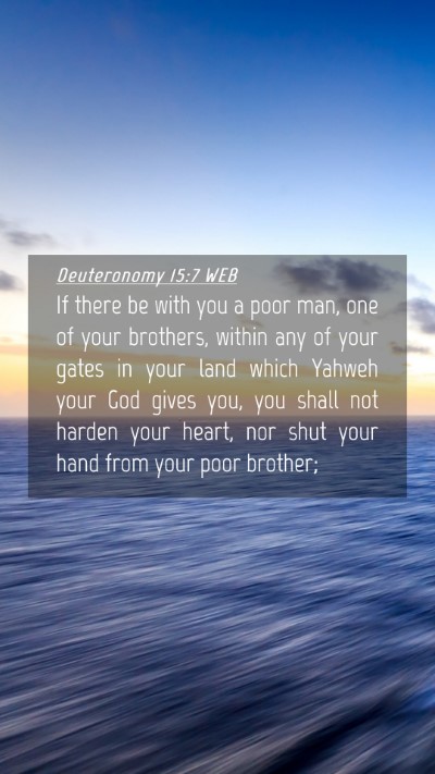 Picture 04 - Deuteronomy 15:7 WEB Mobile Phone Wallpaper - If there be with you a poor man, one of your - Mobile Bible Verse Wallpaper