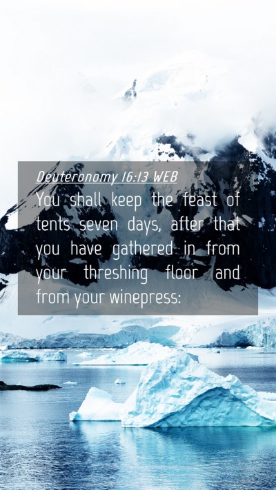 Picture 04 - Deuteronomy 16:13 WEB Mobile Phone Wallpaper - You shall keep the feast of tents seven days, - Mobile Bible Verse Wallpaper