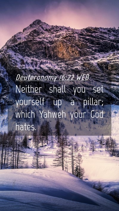 Picture 04 - Deuteronomy 16:22 WEB Mobile Phone Wallpaper - Neither shall you set yourself up a pillar; which - Mobile Bible Verse Wallpaper