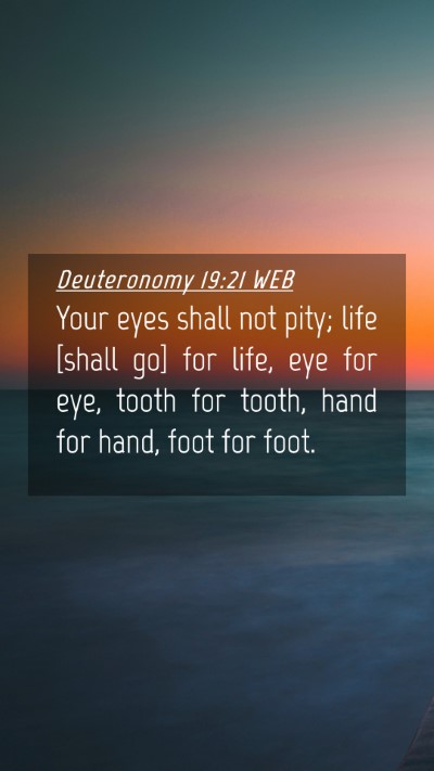 Picture 04 - Deuteronomy 19:21 WEB Mobile Phone Wallpaper - Your eyes shall not pity; life [shall go] for - Mobile Bible Verse Wallpaper