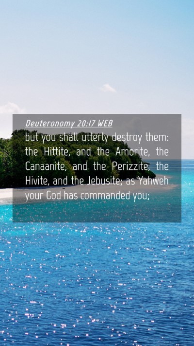 Picture 04 - Deuteronomy 20:17 WEB Mobile Phone Wallpaper - but you shall utterly destroy them: the Hittite, - Mobile Bible Verse Wallpaper