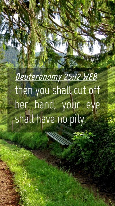 Picture 04 - Deuteronomy 25:12 WEB Mobile Phone Wallpaper - then you shall cut off her hand, your eye shall - Mobile Bible Verse Wallpaper