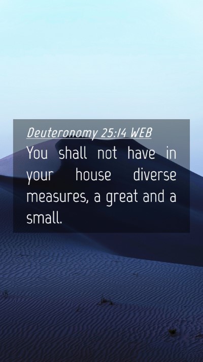 Picture 04 - Deuteronomy 25:14 WEB Mobile Phone Wallpaper - You shall not have in your house diverse - Mobile Bible Verse Wallpaper