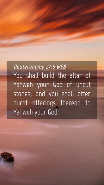 Picture 04 - Deuteronomy 27:6 WEB Mobile Phone Wallpaper - You shall build the altar of Yahweh your God of - Mobile Bible Verse Wallpaper