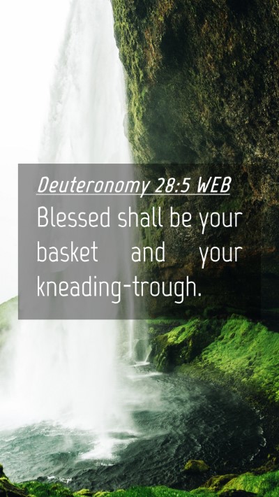 Picture 04 - Deuteronomy 28:5 WEB Mobile Phone Wallpaper - Blessed shall be your basket and your - Mobile Bible Verse Wallpaper