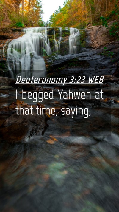 Picture 04 - Deuteronomy 3:23 WEB Mobile Phone Wallpaper - I begged Yahweh at that time, - Mobile Bible Verse Wallpaper