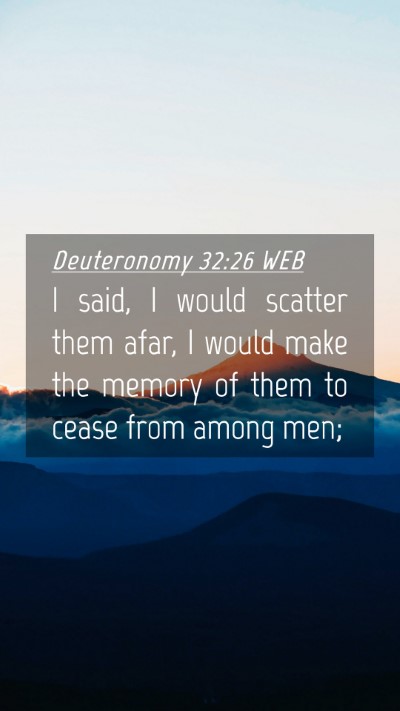 Picture 04 - Deuteronomy 32:26 WEB Mobile Phone Wallpaper - I said, I would scatter them afar, I would make - Mobile Bible Verse Wallpaper