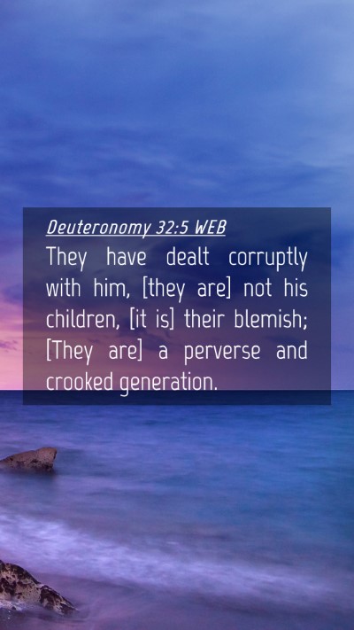 Picture 04 - Deuteronomy 32:5 WEB Mobile Phone Wallpaper - They have dealt corruptly with him, [they are] - Mobile Bible Verse Wallpaper