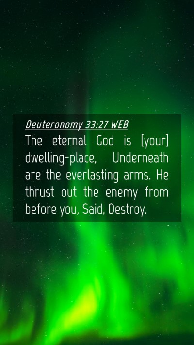 Picture 04 - Deuteronomy 33:27 WEB Mobile Phone Wallpaper - The eternal God is [your] dwelling-place, - Mobile Bible Verse Wallpaper