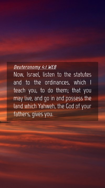 Picture 04 - Deuteronomy 4:1 WEB Mobile Phone Wallpaper - Now, Israel, listen to the statutes and to the - Mobile Bible Verse Wallpaper