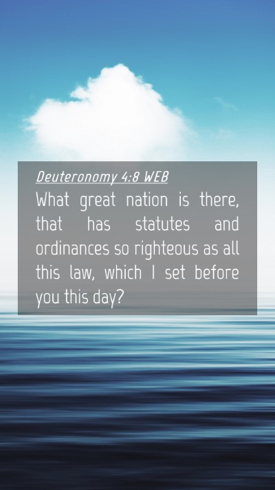 Picture 04 - Deuteronomy 4:8 WEB Mobile Phone Wallpaper - What great nation is there, that has statutes and - Mobile Bible Verse Wallpaper