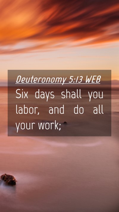 Picture 04 - Deuteronomy 5:13 WEB Mobile Phone Wallpaper - Six days shall you labor, and do all your - Mobile Bible Verse Wallpaper