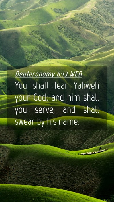 Picture 04 - Deuteronomy 6:13 WEB Mobile Phone Wallpaper - You shall fear Yahweh your God; and him shall you - Mobile Bible Verse Wallpaper