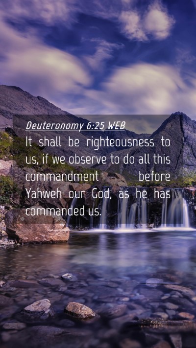 Picture 04 - Deuteronomy 6:25 WEB Mobile Phone Wallpaper - It shall be righteousness to us, if we observe to - Mobile Bible Verse Wallpaper