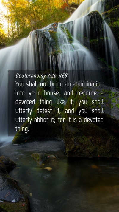 Picture 04 - Deuteronomy 7:26 WEB Mobile Phone Wallpaper - You shall not bring an abomination into your - Mobile Bible Verse Wallpaper