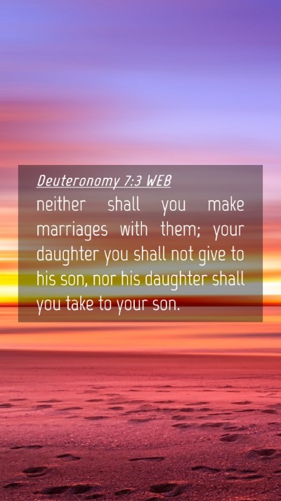 Picture 04 - Deuteronomy 7:3 WEB Mobile Phone Wallpaper - neither shall you make marriages with them; your - Mobile Bible Verse Wallpaper