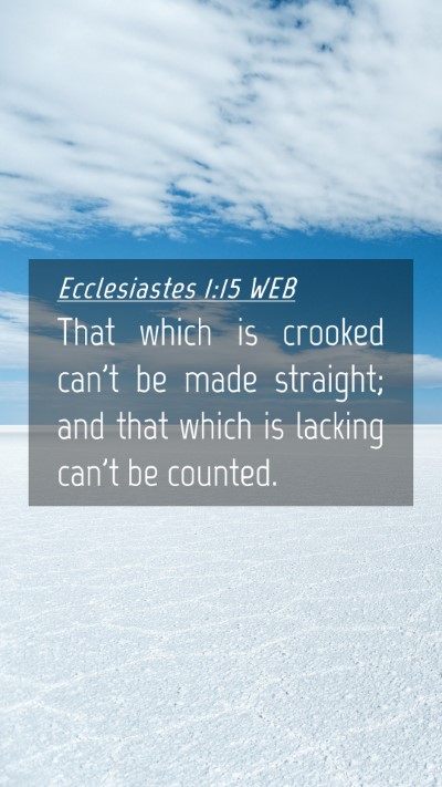 Picture 04 - Ecclesiastes 1:15 WEB Mobile Phone Wallpaper - That which is crooked can't be made straight; and - Mobile Bible Verse Wallpaper
