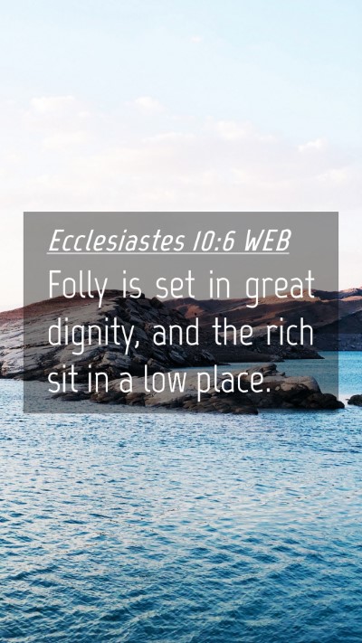 Picture 04 - Ecclesiastes 10:6 WEB Mobile Phone Wallpaper - Folly is set in great dignity, and the rich sit - Mobile Bible Verse Wallpaper