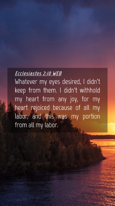 Picture 04 - Ecclesiastes 2:10 WEB Mobile Phone Wallpaper - Whatever my eyes desired, I didn't keep from - Mobile Bible Verse Wallpaper