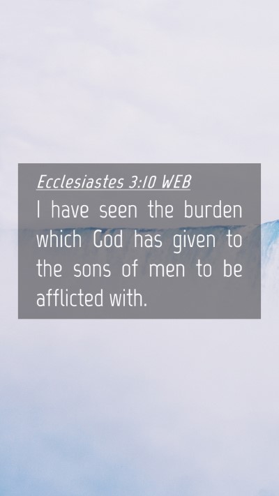 Picture 04 - Ecclesiastes 3:10 WEB Mobile Phone Wallpaper - I have seen the burden which God has given to the - Mobile Bible Verse Wallpaper