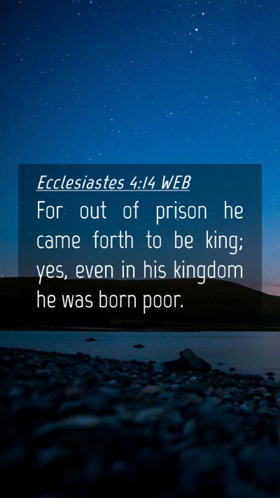 Picture 04 - Ecclesiastes 4:14 WEB Mobile Phone Wallpaper - For out of prison he came forth to be king; yes, - Mobile Bible Verse Wallpaper