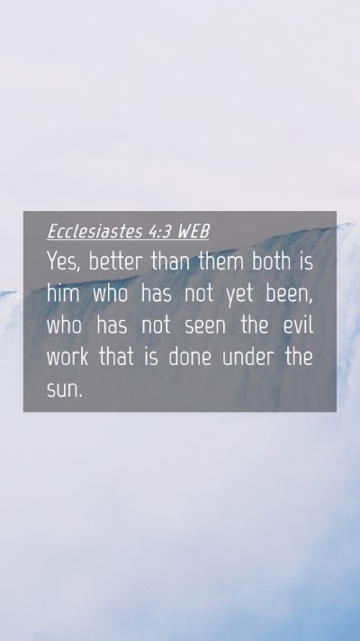 Picture 04 - Ecclesiastes 4:3 WEB Mobile Phone Wallpaper - Yes, better than them both is him who has not yet - Mobile Bible Verse Wallpaper