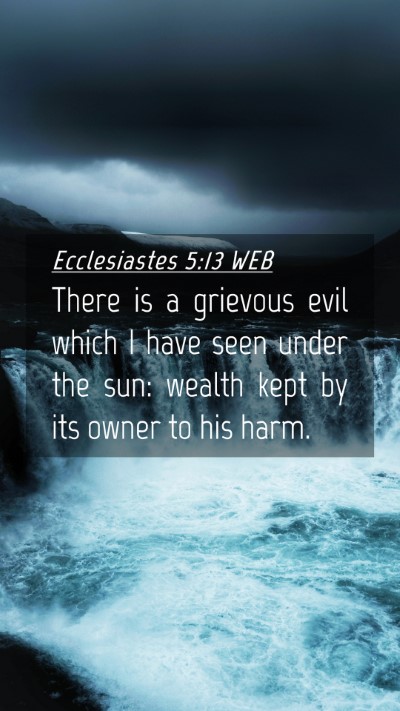 Picture 04 - Ecclesiastes 5:13 WEB Mobile Phone Wallpaper - There is a grievous evil which I have seen under - Mobile Bible Verse Wallpaper