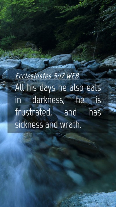 Picture 04 - Ecclesiastes 5:17 WEB Mobile Phone Wallpaper - All his days he also eats in darkness, he is - Mobile Bible Verse Wallpaper