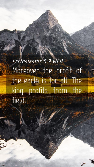Picture 04 - Ecclesiastes 5:9 WEB Mobile Phone Wallpaper - Moreover the profit of the earth is for all. The - Mobile Bible Verse Wallpaper