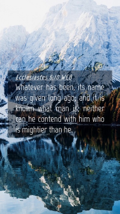 Picture 04 - Ecclesiastes 6:10 WEB Mobile Phone Wallpaper - Whatever has been, its name was given long ago; - Mobile Bible Verse Wallpaper