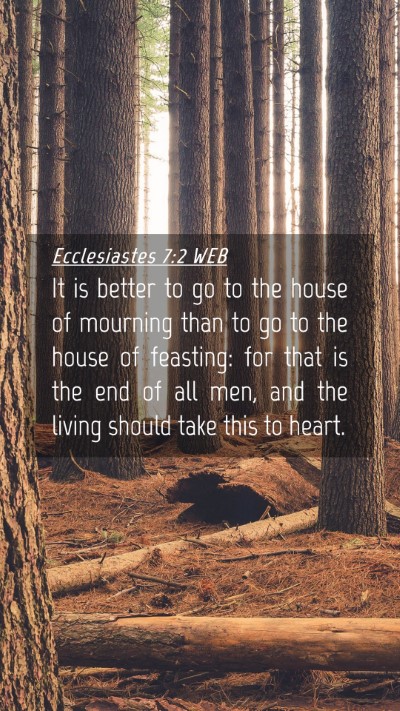 Picture 04 - Ecclesiastes 7:2 WEB Mobile Phone Wallpaper - It is better to go to the house of mourning than - Mobile Bible Verse Wallpaper
