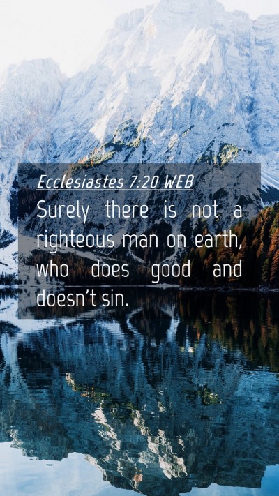 Picture 04 - Ecclesiastes 7:20 WEB Mobile Phone Wallpaper - Surely there is not a righteous man on earth, who - Mobile Bible Verse Wallpaper