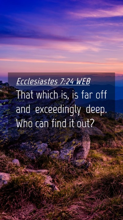 Picture 04 - Ecclesiastes 7:24 WEB Mobile Phone Wallpaper - That which is, is far off and exceedingly deep. - Mobile Bible Verse Wallpaper