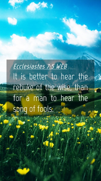 Picture 04 - Ecclesiastes 7:5 WEB Mobile Phone Wallpaper - It is better to hear the rebuke of the wise, than - Mobile Bible Verse Wallpaper