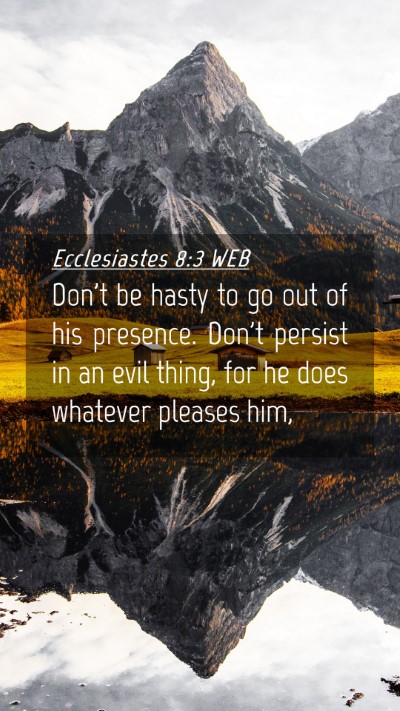 Picture 04 - Ecclesiastes 8:3 WEB Mobile Phone Wallpaper - Don't be hasty to go out of his presence. Don't - Mobile Bible Verse Wallpaper