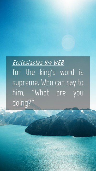 Picture 04 - Ecclesiastes 8:4 WEB Mobile Phone Wallpaper - for the king's word is supreme. Who can say to - Mobile Bible Verse Wallpaper