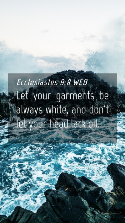 Picture 04 - Ecclesiastes 9:8 WEB Mobile Phone Wallpaper - Let your garments be always white, and don't let - Mobile Bible Verse Wallpaper