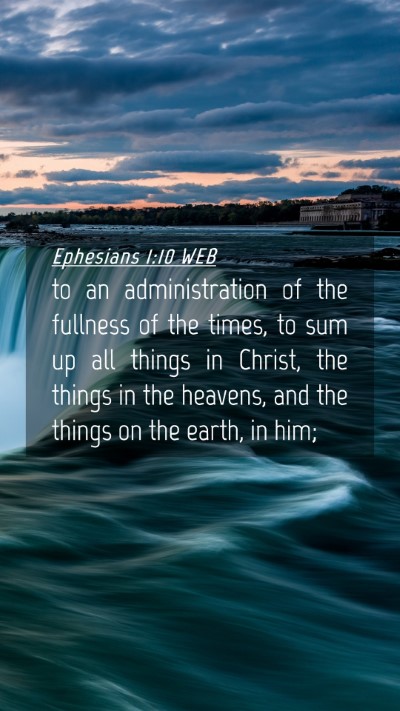 Picture 04 - Ephesians 1:10 WEB Mobile Phone Wallpaper - to an administration of the fullness of the - Mobile Bible Verse Wallpaper