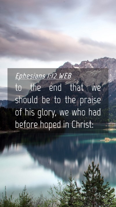 Picture 04 - Ephesians 1:12 WEB Mobile Phone Wallpaper - to the end that we should be to the praise of his - Mobile Bible Verse Wallpaper