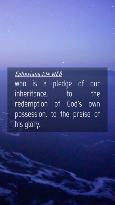 Picture 04 - Ephesians 1:14 WEB Mobile Phone Wallpaper - who is a pledge of our inheritance, to the - Mobile Bible Verse Wallpaper