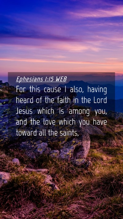 Picture 04 - Ephesians 1:15 WEB Mobile Phone Wallpaper - For this cause I also, having heard of the faith - Mobile Bible Verse Wallpaper